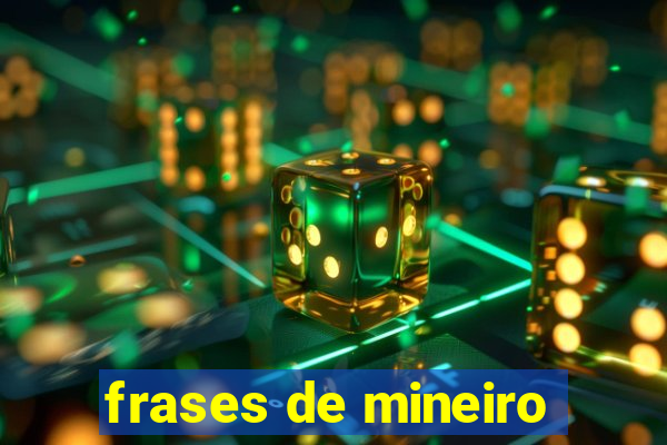 frases de mineiro